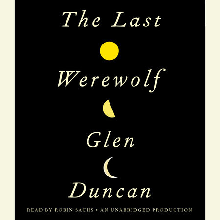 The Last Werewolf by Glen Duncan