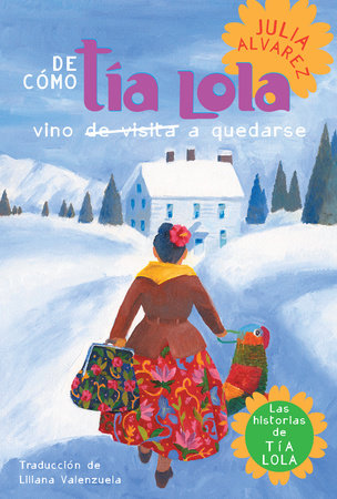 De como tia Lola vino (de visita) a quedarse (How Aunt Lola Came to (Visit) Stay Spanish Edition) by Julia Alvarez