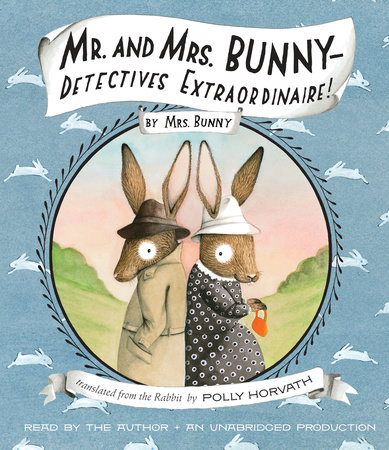 Mr. and Mrs. Bunny--Detectives Extraordinaire! by Polly Horvath