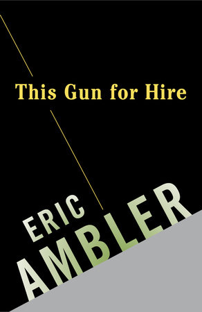 This Gun for Hire by Eric Ambler