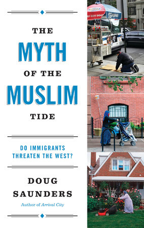 The Myth of the Muslim Tide by Doug Saunders