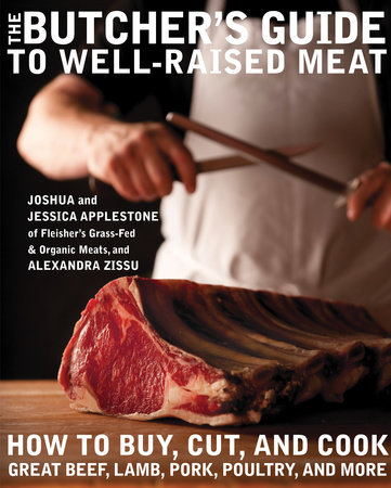 The Butcher's Guide to Well-Raised Meat by Joshua Applestone, Jessica Applestone and Alexandra Zissu