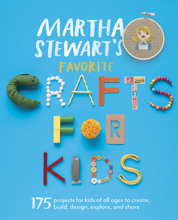 Martha Stewart's Favorite Crafts for Kids by Editors of Martha Stewart Living