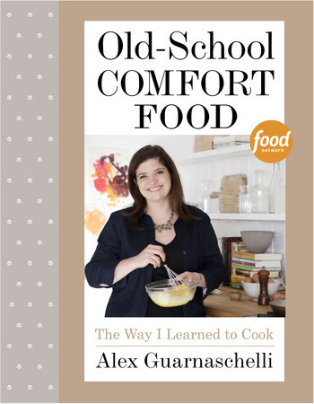 Old-School Comfort Food by Alex Guarnaschelli