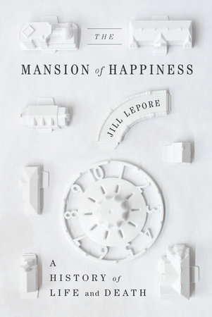 The Mansion of Happiness by Jill Lepore