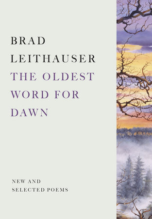 The Oldest Word for Dawn by Brad Leithauser