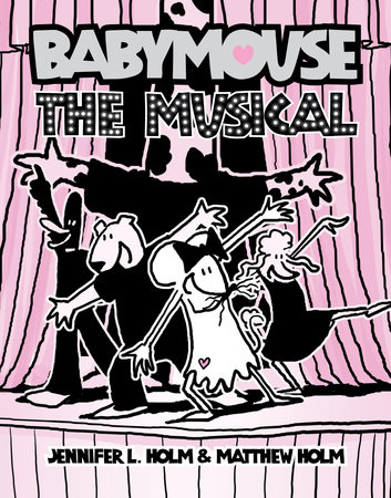 Babymouse #10: The Musical by Jennifer L. Holm and Matthew Holm