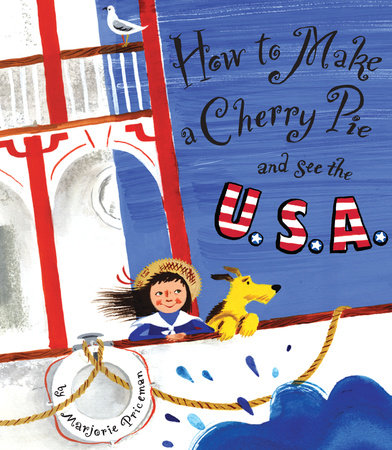 How to Make a Cherry Pie and See the U.S.A. by Marjorie Priceman