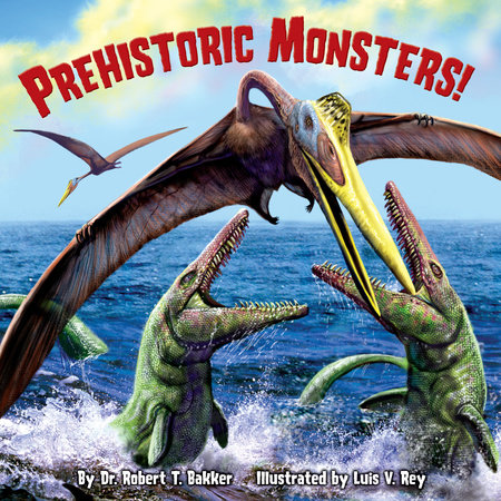 Prehistoric Monsters! by Dr. Robert T. Bakker