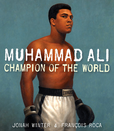 Muhammad Ali: Champion of the World by Jonah Winter