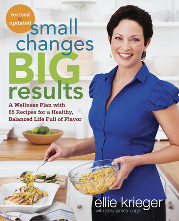 Small Changes, Big Results, Revised and Updated by Ellie Krieger and Kelly James-Enger
