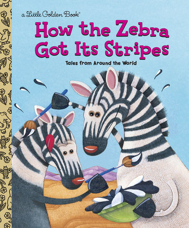 How the Zebra Got Its Stripes by Golden Books and Ron Fontes