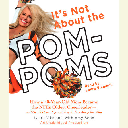 It's Not About the Pom-Poms by Laura Vikmanis and Amy Sohn