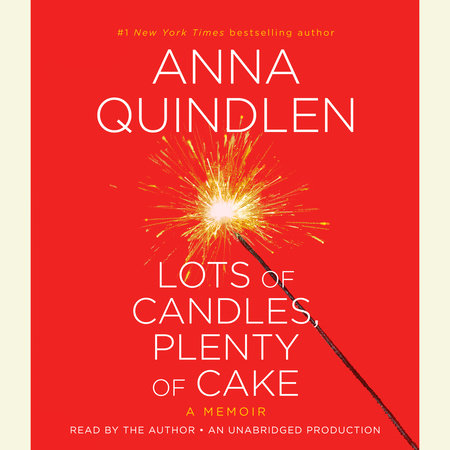 Lots of Candles, Plenty of Cake by Anna Quindlen