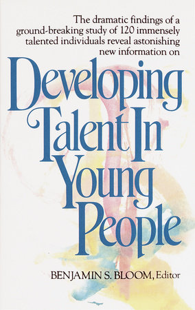 Developing Talent in Young People by Benjamin Bloom