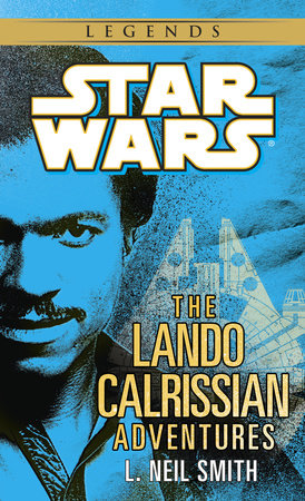 The Adventures of Lando Calrissian: Star Wars Legends by L. Neil Smith