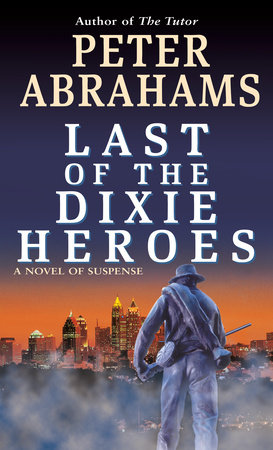 Last of the Dixie Heroes by Peter Abrahams