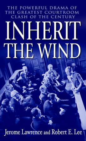 Inherit the Wind by Jerome Lawrence and Robert E. Lee