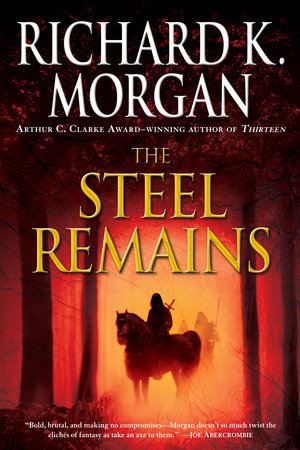 The Steel Remains by Richard K. Morgan