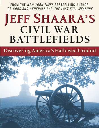 Jeff Shaara's Civil War Battlefields by Jeff Shaara