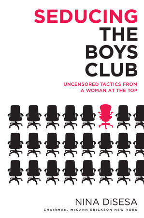 Seducing the Boys Club by Nina DiSesa
