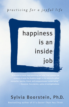 Happiness Is an Inside Job by Sylvia Boorstein, Ph.D.