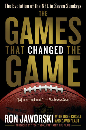 The Games That Changed the Game by Ron Jaworski, David Plaut and Greg Cosell