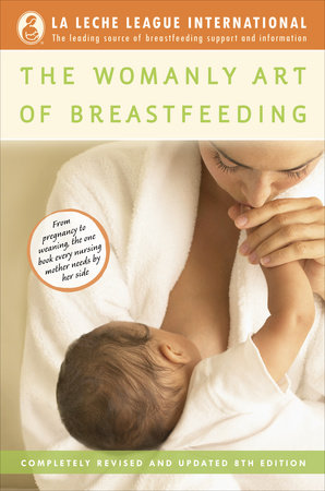 The Womanly Art of Breastfeeding by La Leche League International