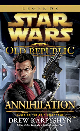 Annihilation: Star Wars Legends (The Old Republic) by Drew Karpyshyn