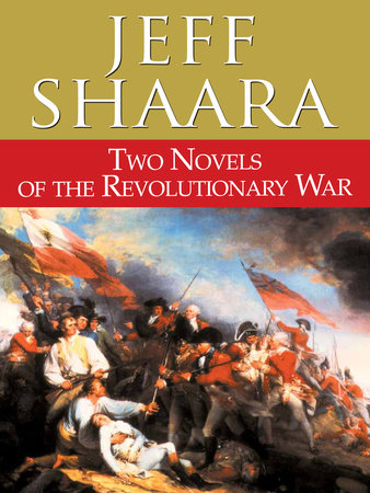 Two Novels of the Revolutionary War by Jeff Shaara