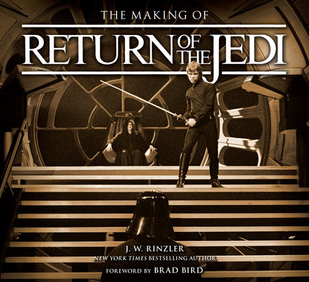 The Making Of Star Wars Return Of The Jedi By J W Rinzler Penguinrandomhouse Com Books