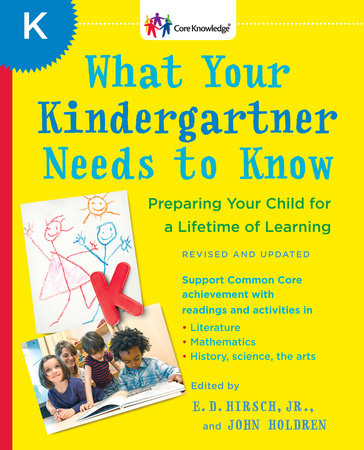 What Your Kindergartner Needs to Know (Revised and updated) by E.D. Hirsch, Jr. and John Holdren