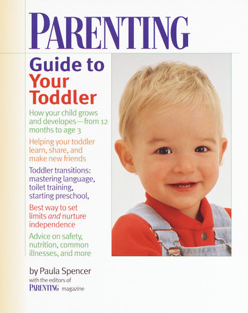 Parenting Guide to Your Toddler by Parenting Magazine Editors