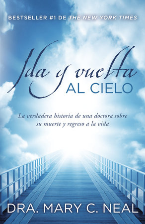 Ida y vuelta al Cielo / To Heaven and Back by Mary C. Neal, M.D.