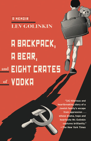 A Backpack, a Bear, and Eight Crates of Vodka by Lev Golinkin