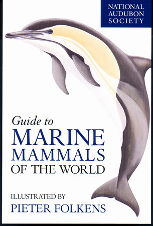 National Audubon Society Guide to Marine Mammals of the World by National Audubon Society; Pieter Folkens