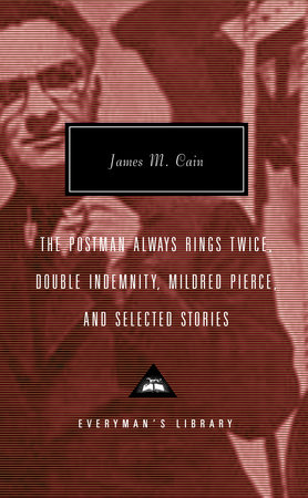 The Postman Always Rings Twice, Double Indemnity, Mildred Pierce, and Selected Stories by James M. Cain