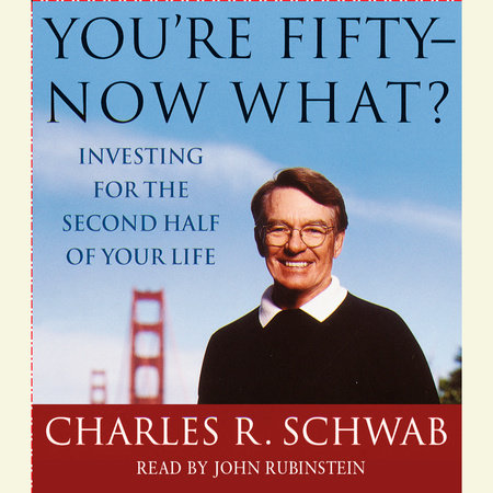 You're Fifty-Now What? by Charles Schwab