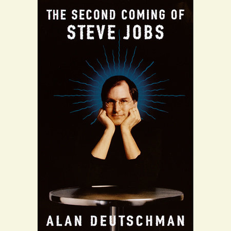 The Second Coming of Steve Jobs by Alan Deutschman