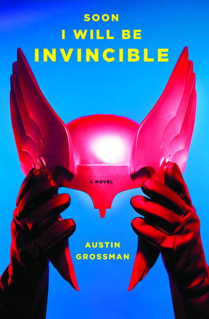 Soon I Will be Invincible by Austin Grossman
