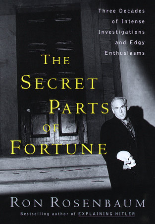 The Secret Parts of Fortune by Ron Rosenbaum