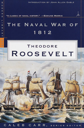 The Naval War of 1812 by Theodore Roosevelt