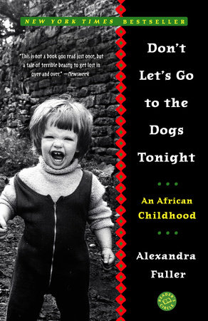 Don't Let's Go to the Dogs Tonight by Alexandra Fuller