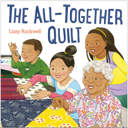 The All-Together Quilt by Lizzy Rockwell