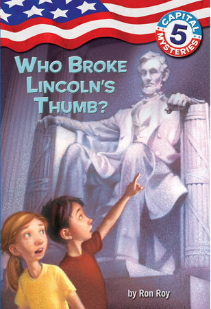 Capital Mysteries #5: Who Broke Lincoln's Thumb? by Ron Roy