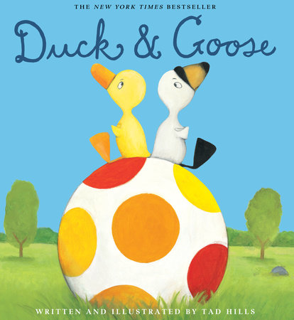 Duck & Goose by Written and illustrated by Tad Hills