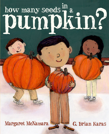 How Many Seeds in a Pumpkin? (Mr. Tiffin's Classroom Series) by Margaret McNamara; illustrated by G. Brian Karas