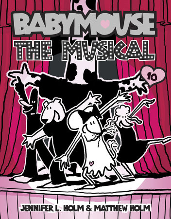 Babymouse #10: The Musical by Jennifer L. Holm and Matthew Holm