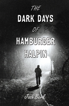 The Dark Days of Hamburger Halpin by Josh Berk