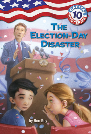 Capital Mysteries #10: The Election-Day Disaster by Ron Roy